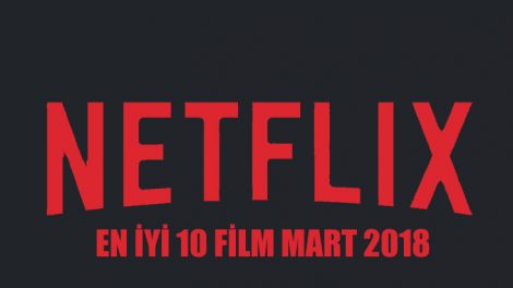 Netflix'teki en iyi 10 film (Mart 2018)