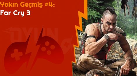 Yakın Geçmiş #4: Far Cry 3